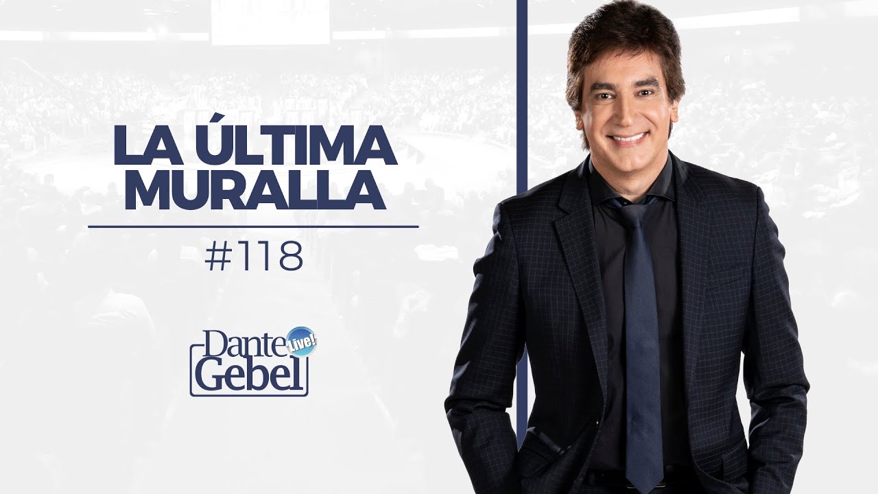 Dante Gebel #118 | La última muralla