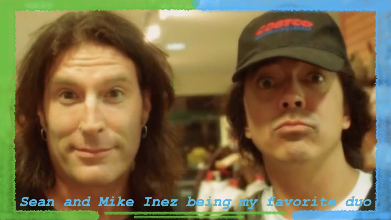 Sean and Mike Inez being my favorite duo