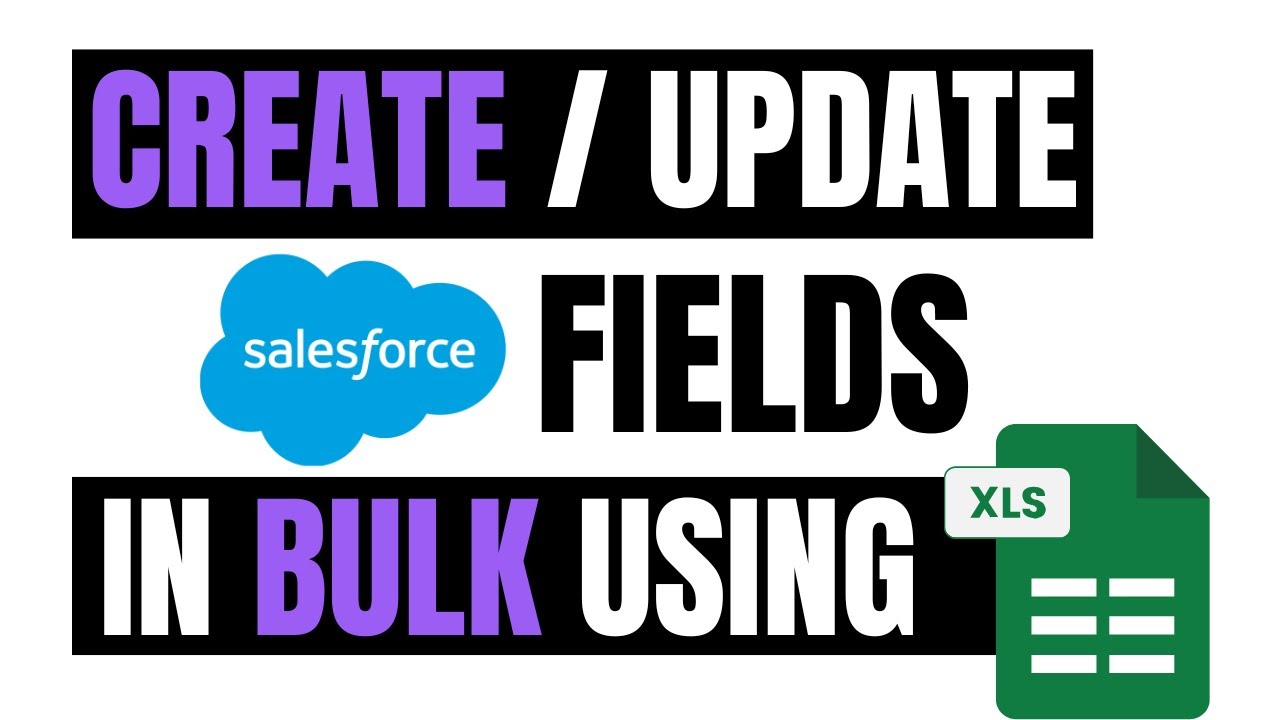 How to create and edit Salesforce Fields in Bulk using Excel