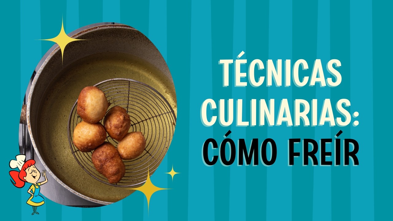 Cómo freír lo que sea | Técnicas Culinarias