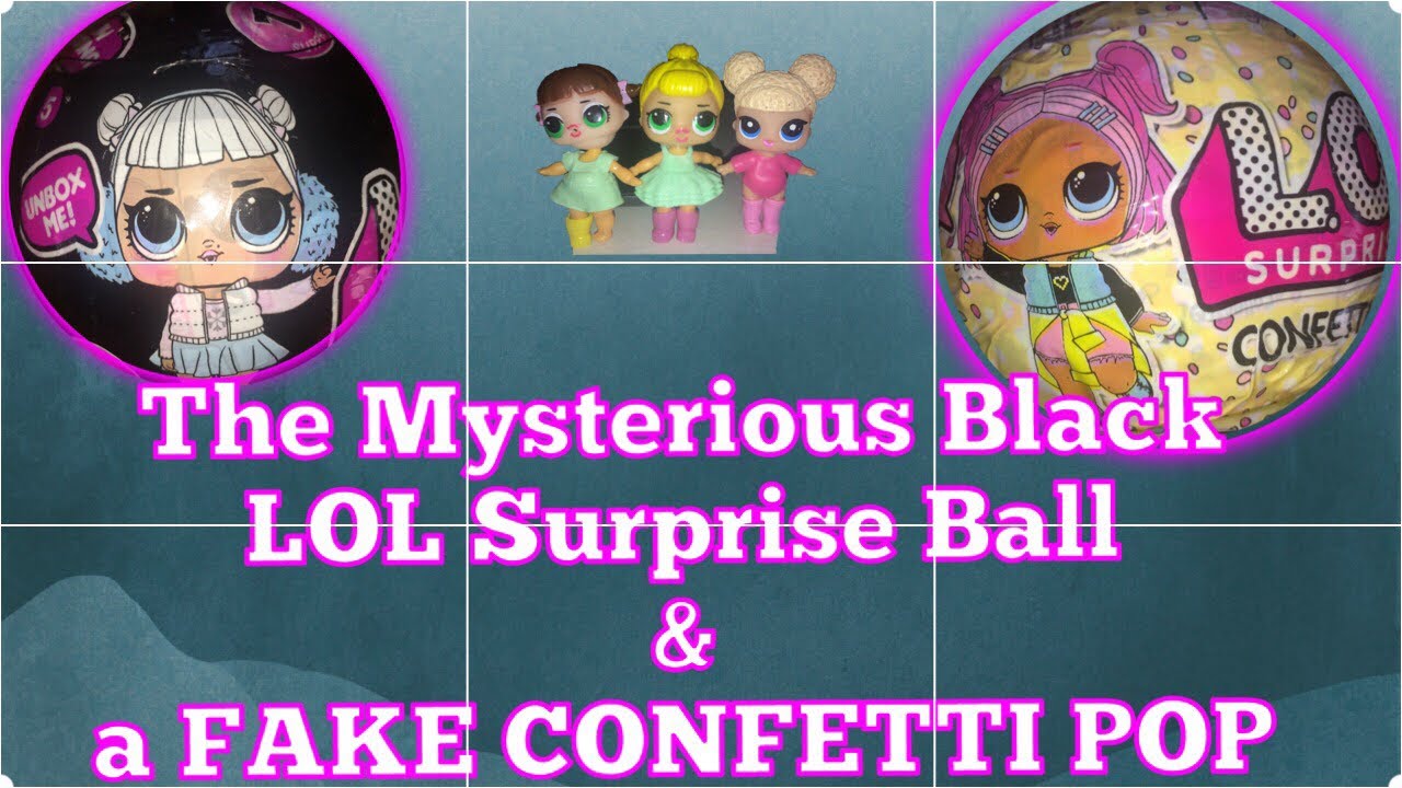 FAKES!!  A CONFETTI POP FAKE AND 2 MYSTERIOUS BLACK LOL SURPRISE BALLS