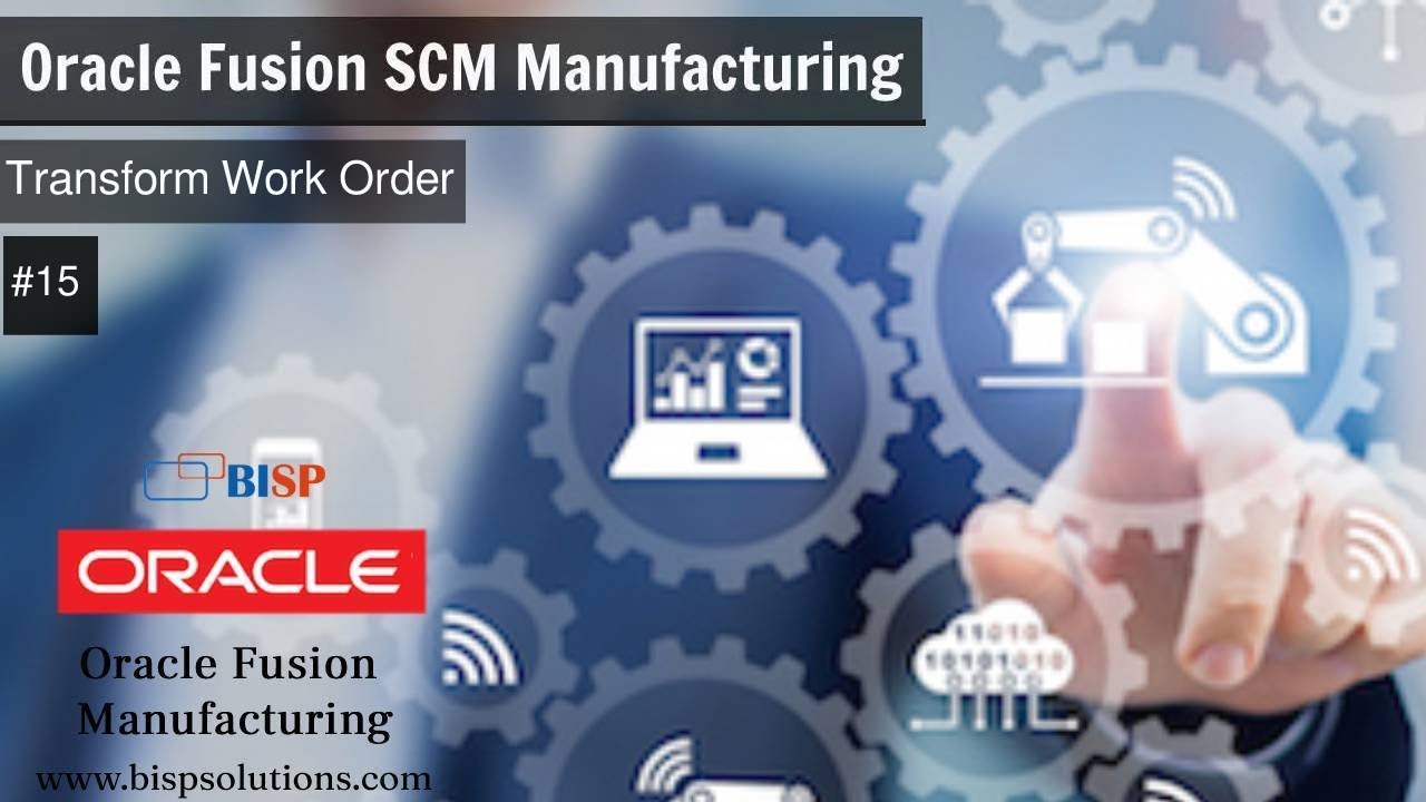 Oracle Fusion SCM Manufacturing Transform Work Order | Oracle SCM Manufacturing Consulting | BISP