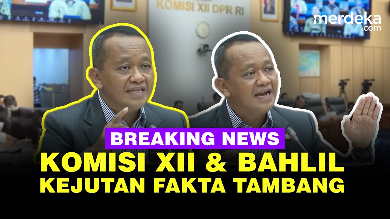 🔴 LIVE - Kejutan! Komisi XII DPR Panggil Bahlil Blak-blakan Fakta Wilayah Tambang