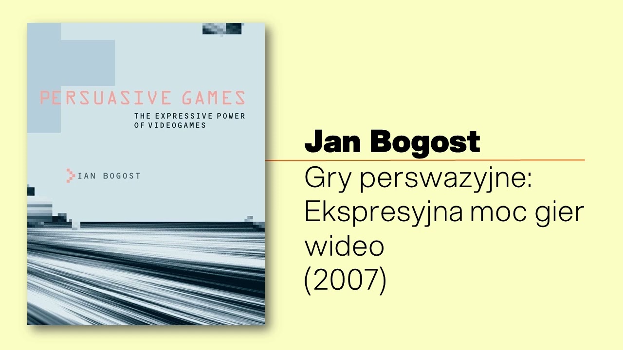 Bogost: Gry perswazyjne. Ekspresyjna moc gier wideo. (1z4): Jak zasady gier i kod nas przekonują