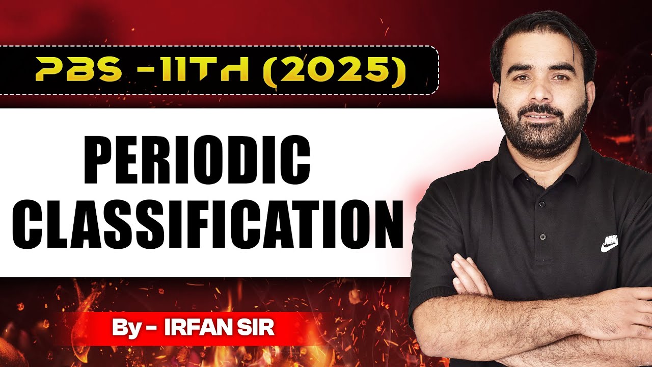 PBS-11TH (2025) || PERIODIC CLASSIFICATION OF ELEMENTS || BY IRFAN SIR