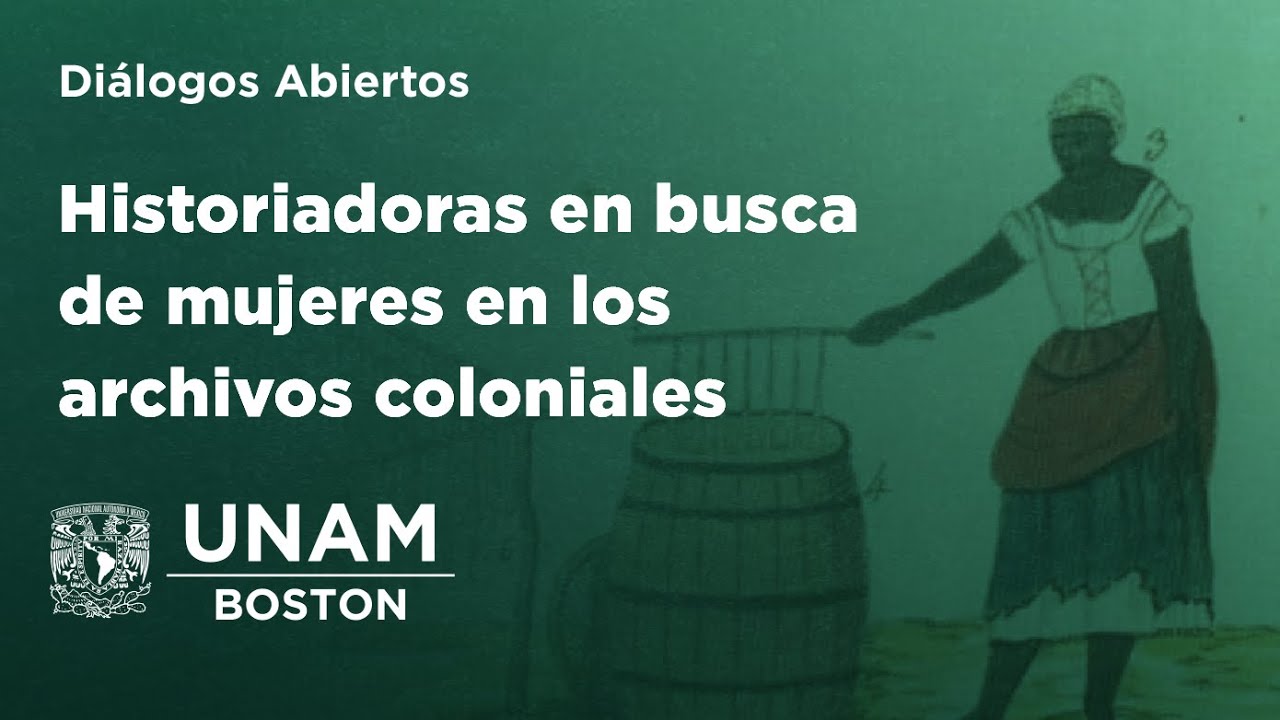 Historiadoras en busca de mujeres en los archivos coloniales - Diálogos Abiertos