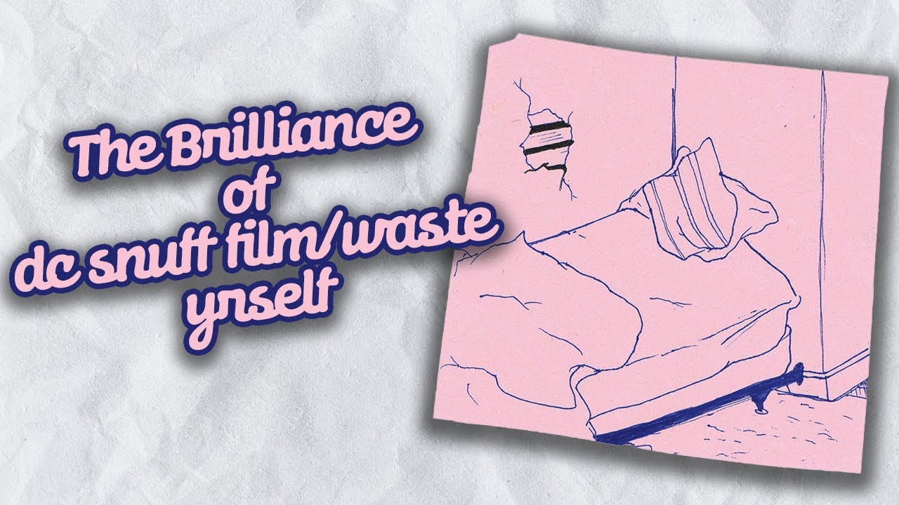 The Brilliance of dc snuff film / waste yrself