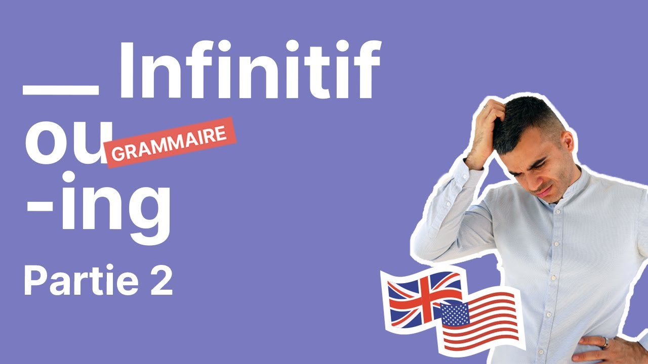 Infinitif ou -ing - bien choisir en anglais - partie 2