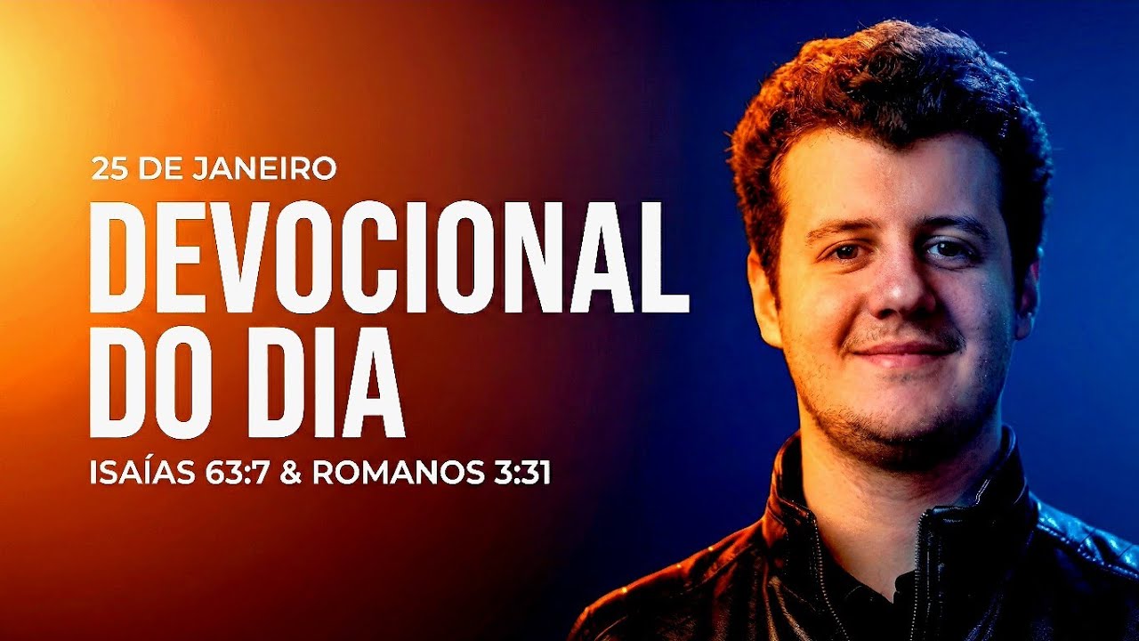 25 de janeiro | Devocional do Dia | Isaías 63:7 & Romanos 3:31