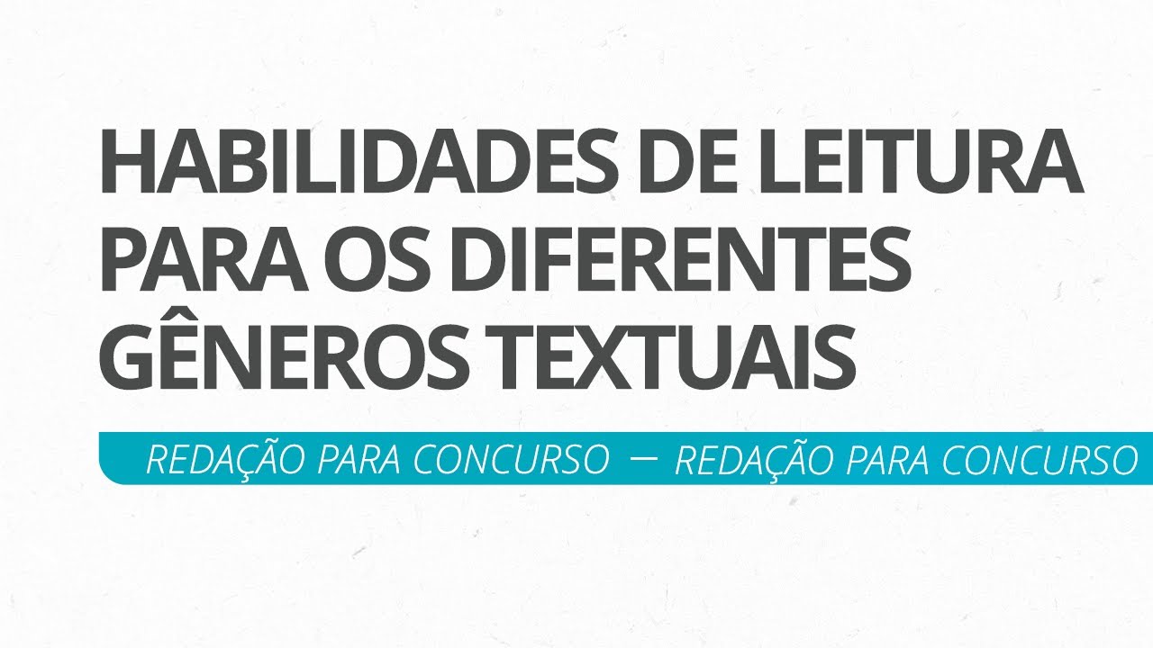 Redação para Concurso - Habilidades de Leitura para os diferentes gêneros textuais