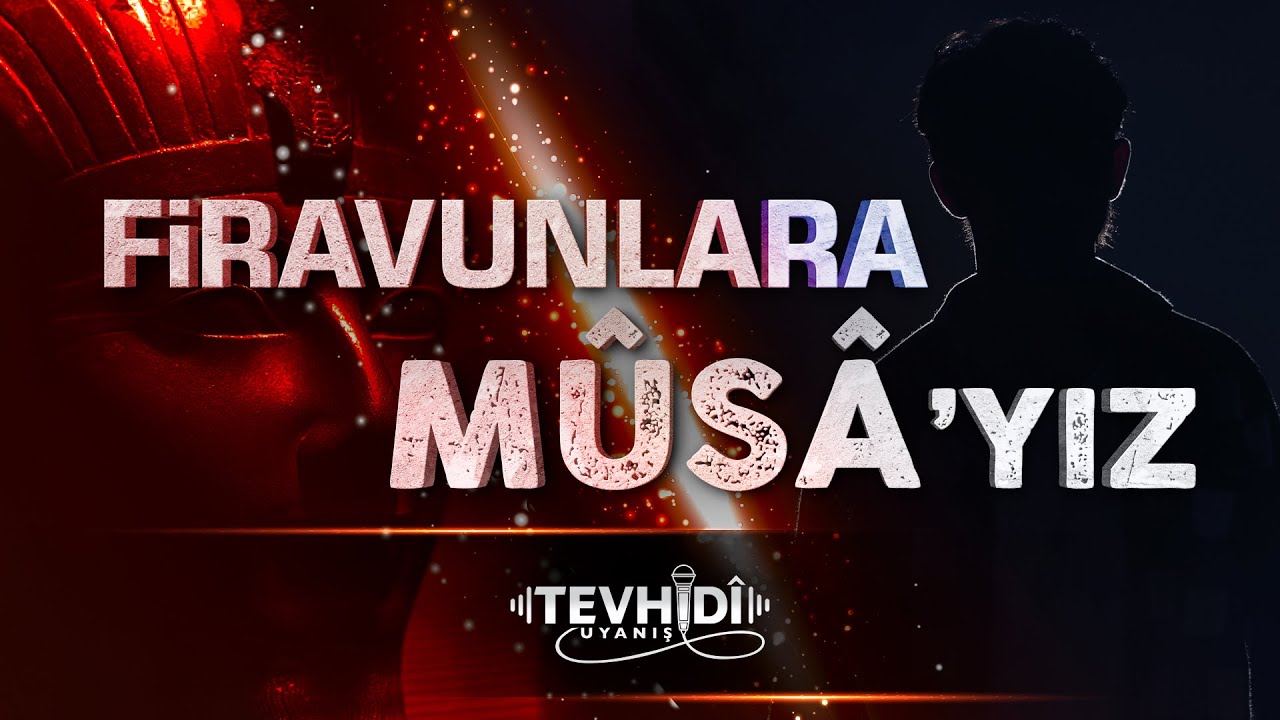 Firavunlara Musa'yız! | Tevhid&icirc; Uyanış