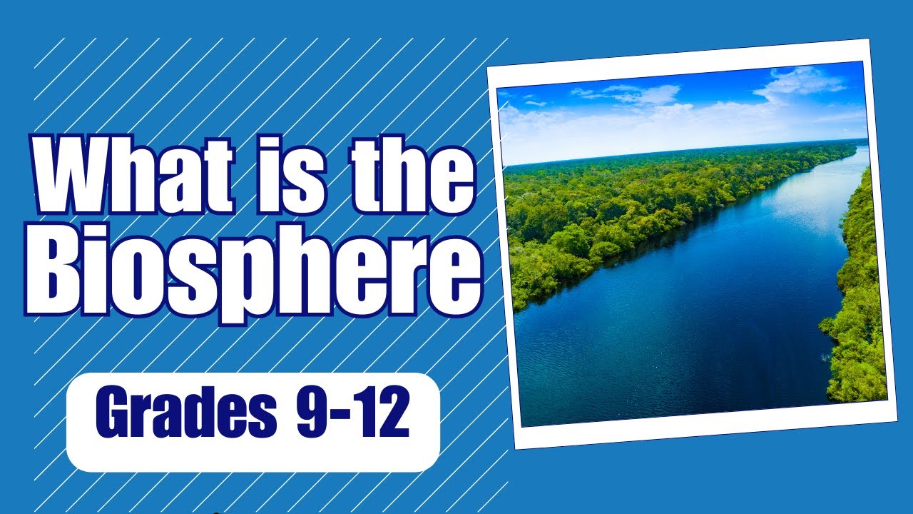 What is the Biosphere - More Grades 9-12 Science