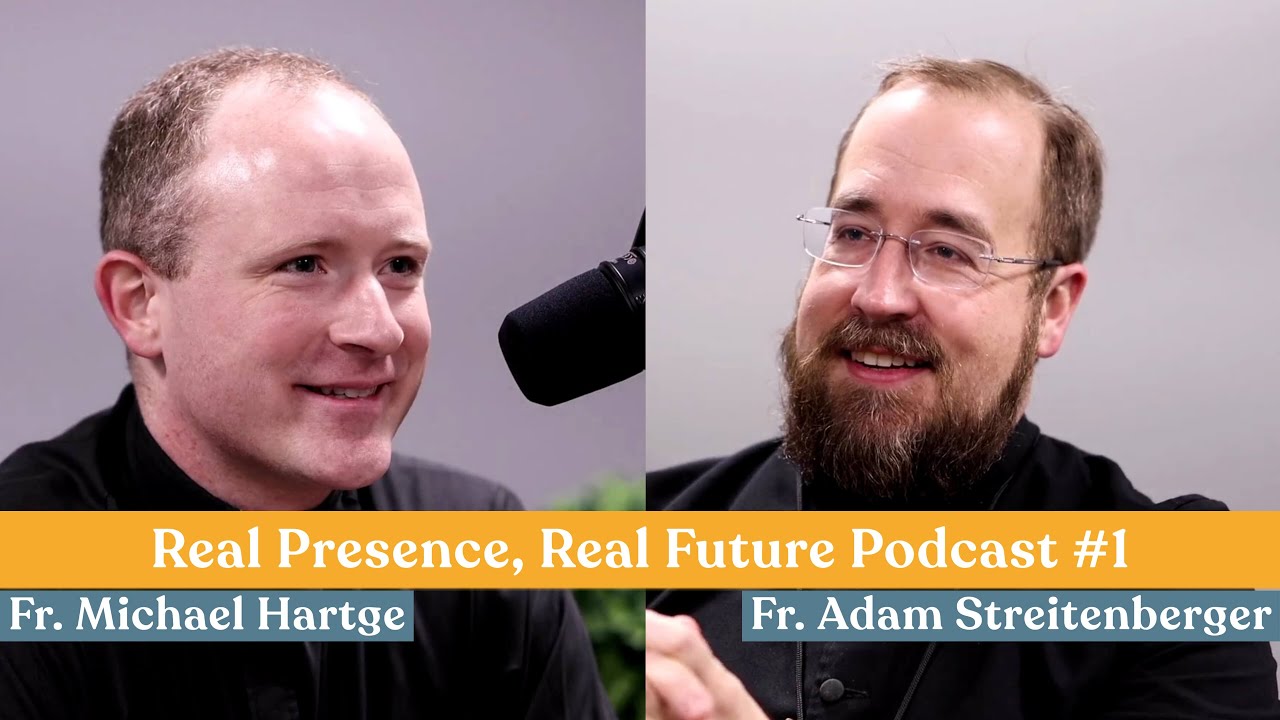 Real Presence, Real Future Podcast #1 w/ Fr. Adam Streitenberger