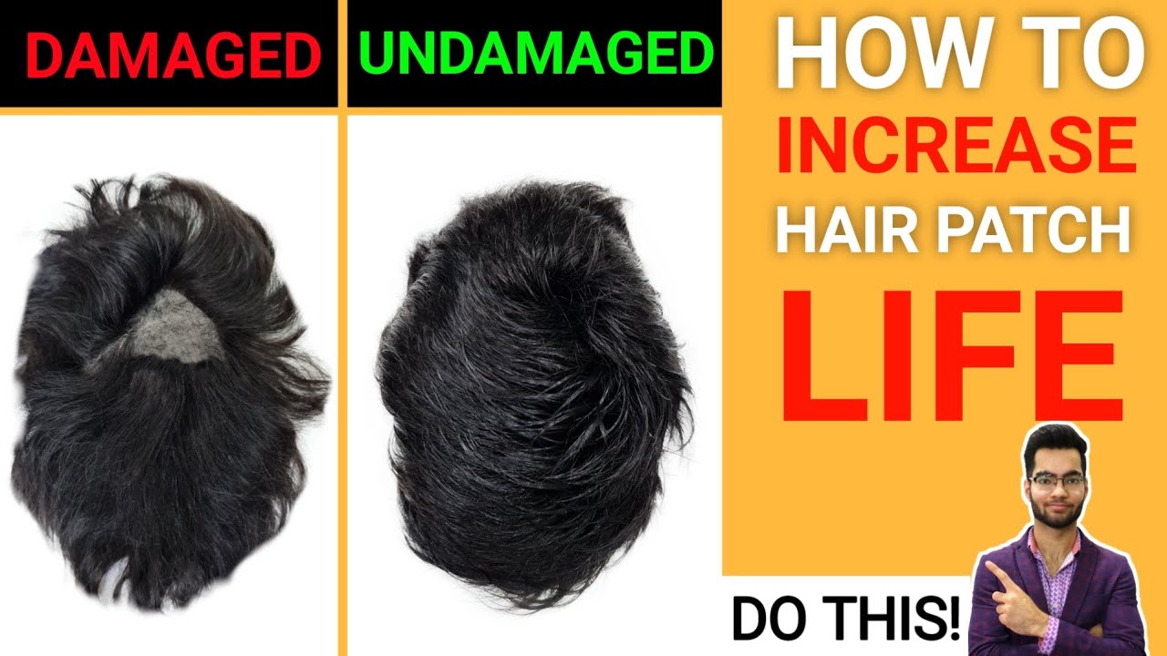 How to increase life/durability of hair patch? Full detailed explanation.