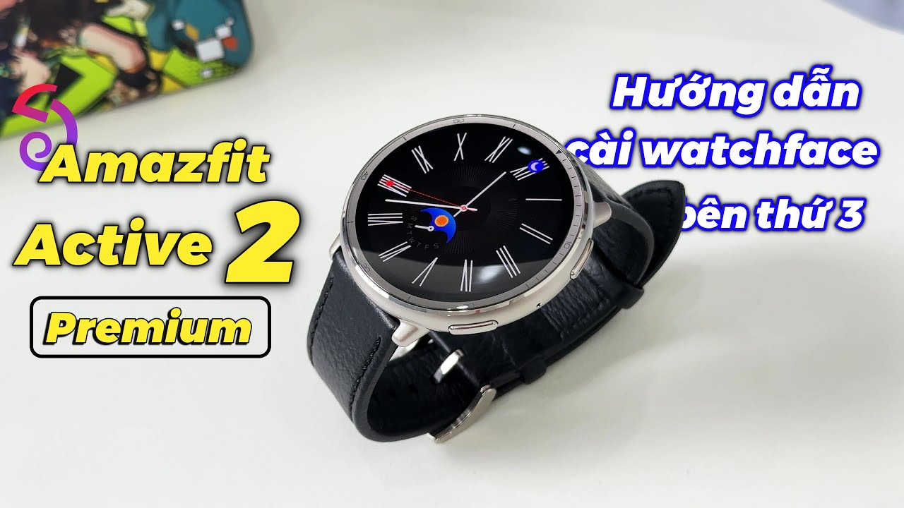 Review Amazfit Active 2 Premium & Hướng dẫn cài mặt đồng hồ bên thứ 3 cho mọi thiết bị Amazfit !