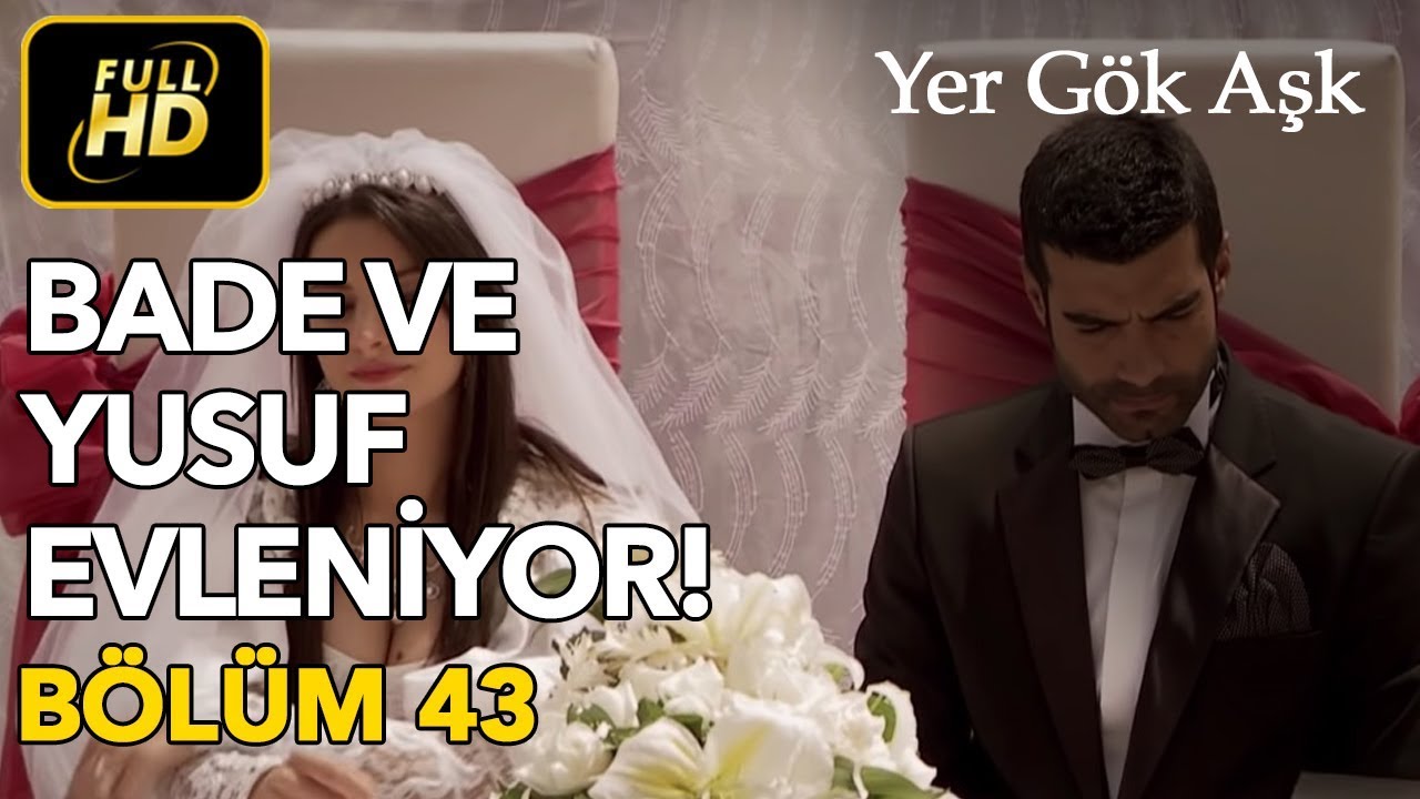 Yer Gök Aşk 43. Bölüm / Full HD (Tek Parça) - Bade ve Yusuf Evleniyor