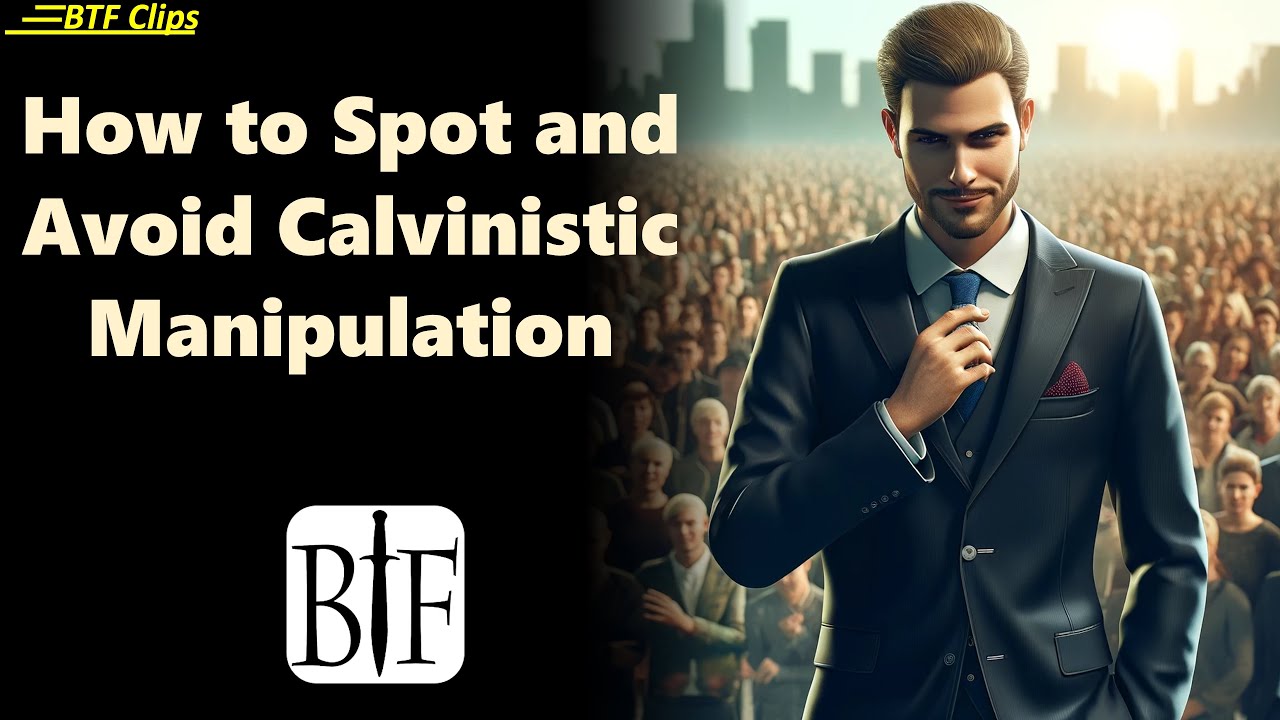 How to Spot and Avoid Calvinistic Manipulation