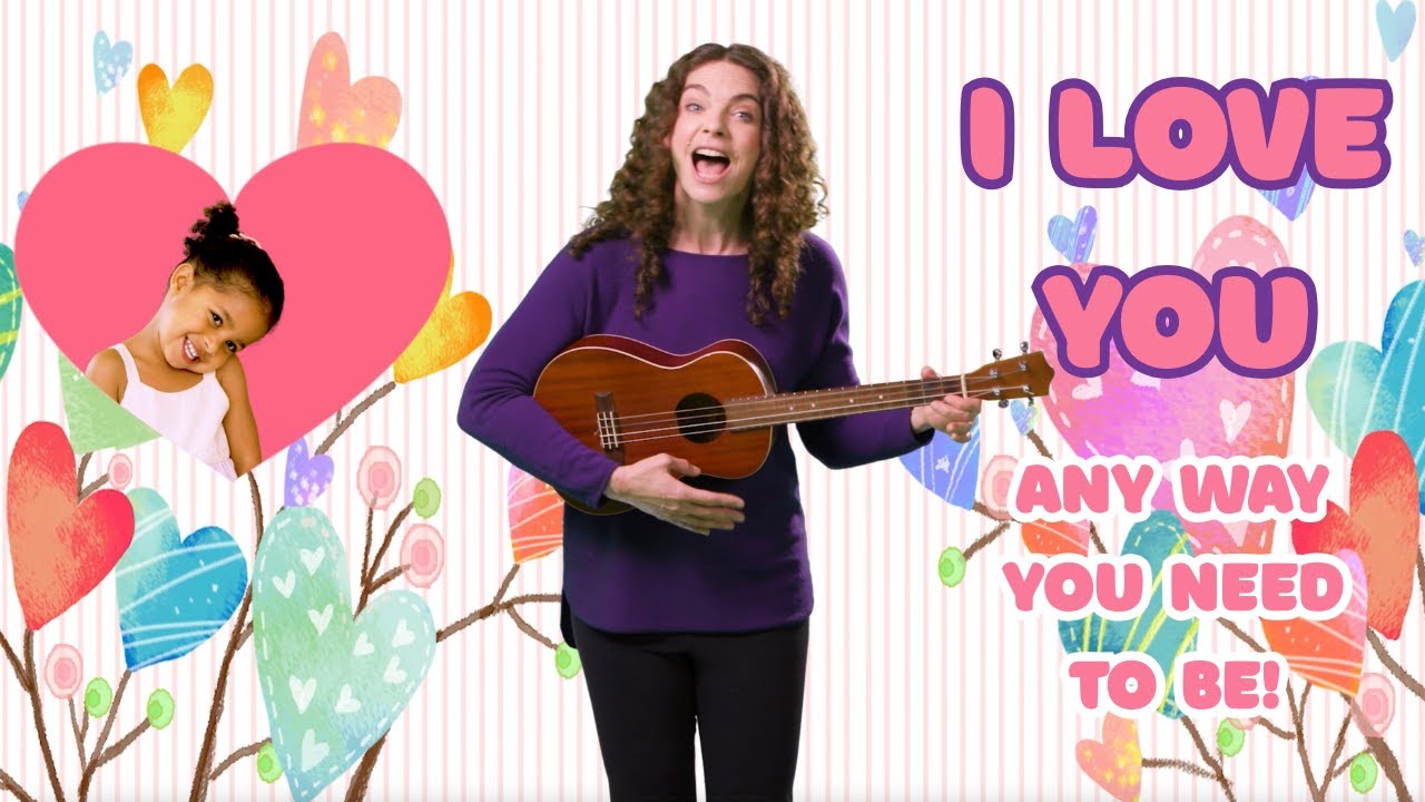 I Love You (Any Way You Need To Be) | Feelings Song | Kids Music