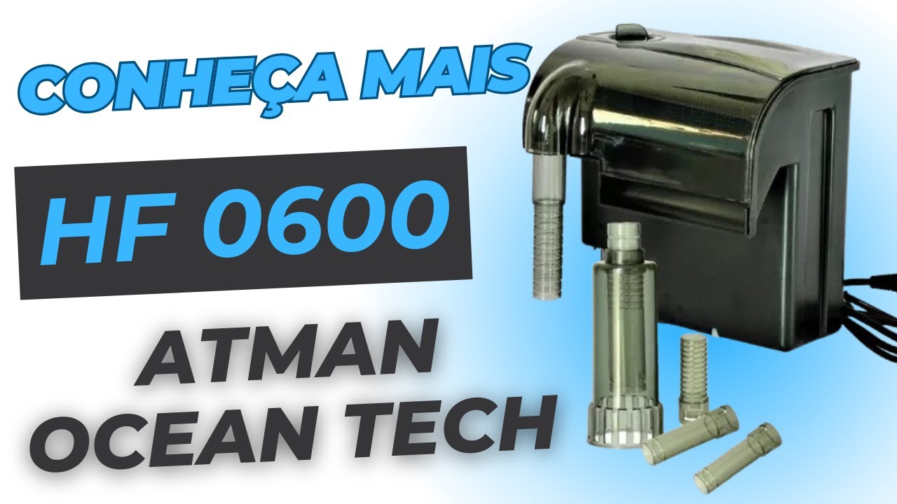 Filtro HF 600 Atman | Ocean Tech | Conheça Mais