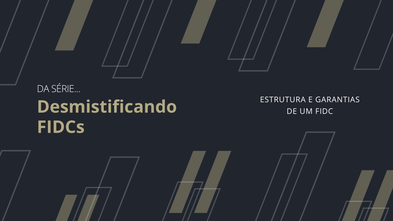 Desmistificando FIDCs - Estrutura e garantias