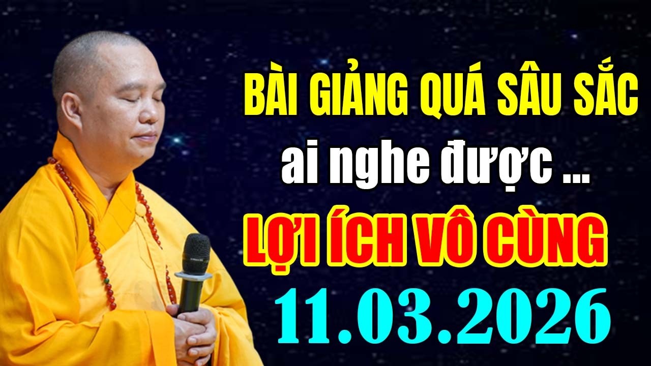 BÀI GIẢNG QUÁ SÂU SẮC AI NGHE ĐƯỢC LỢI ÍCH VÔ CÙNG 11.03.2026  | Thầy Thích Đạo Thịnh