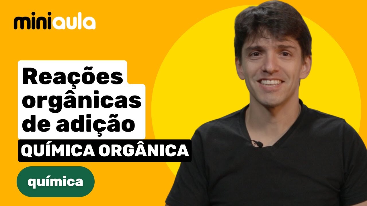 Rea&ccedil;&otilde;es org&acirc;nicas de adi&ccedil;&atilde;o | Qu&iacute;mica org&acirc;nica | MINIAULA