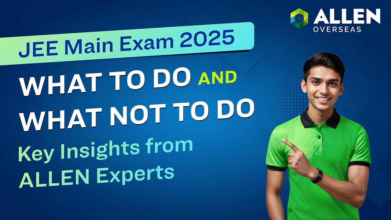 JEE Main 2025 | Do's and Don'ts by ALLEN Overseas