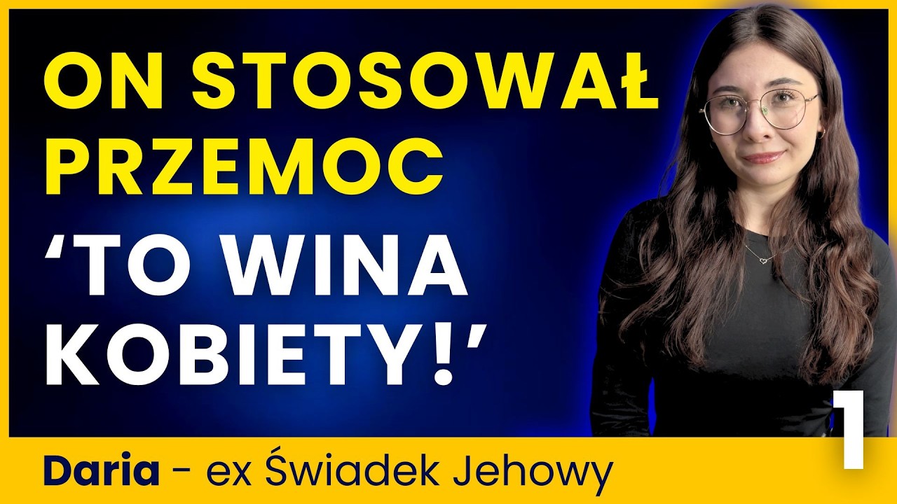 Mężczyzna ją bił. Starsi Jehowy: Nie prowokuj go KOBIETO!  Daria 1/2