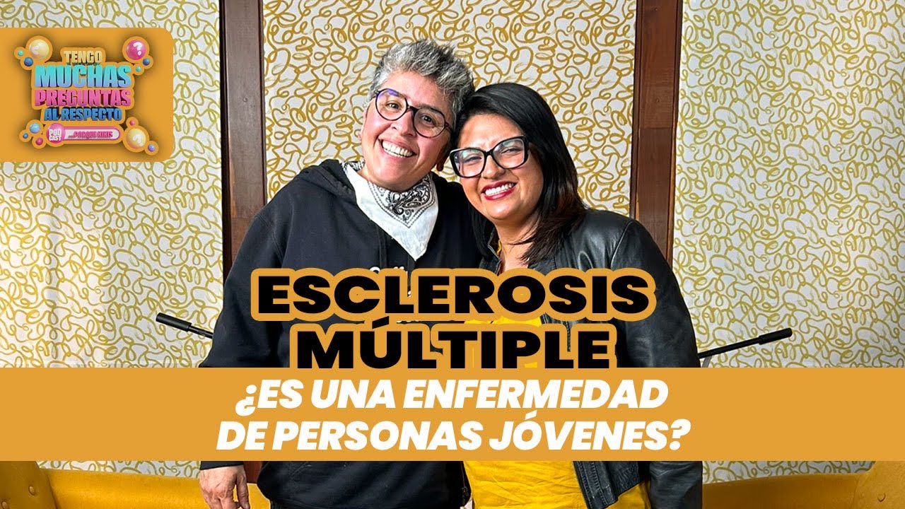 Ep. 81: Esclerosis Múltiple | Tengo Muchas Preguntas Al Respecto