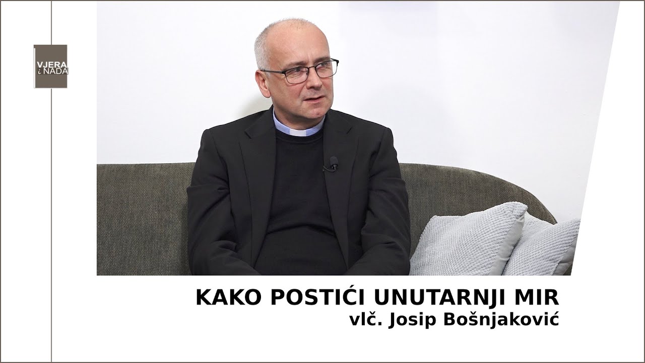 VJERA I NADA Kako postići unutarnji mir? (vlč. Josip Bošnjaković)