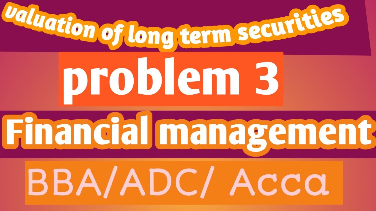 Problem 3 |Valuation of long term securities |financial management van horne book