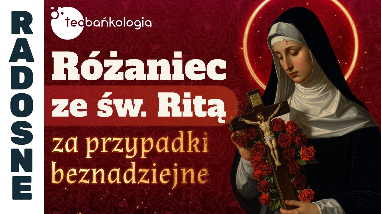 Różaniec Teobańkologia ze św. Ritą za przypadki beznadziejne | 22.12