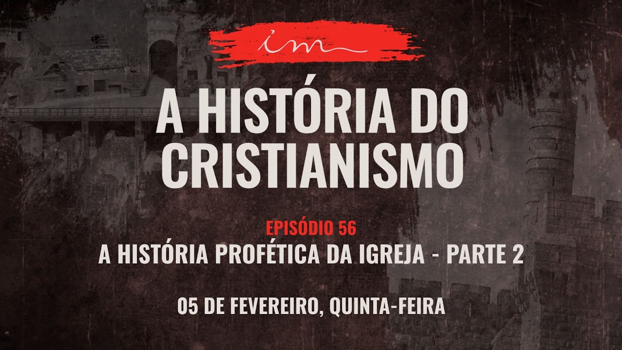 05/02/2026 - [A História do Cristianismo] - ICM - "A história profética da igreja." - Parte 2