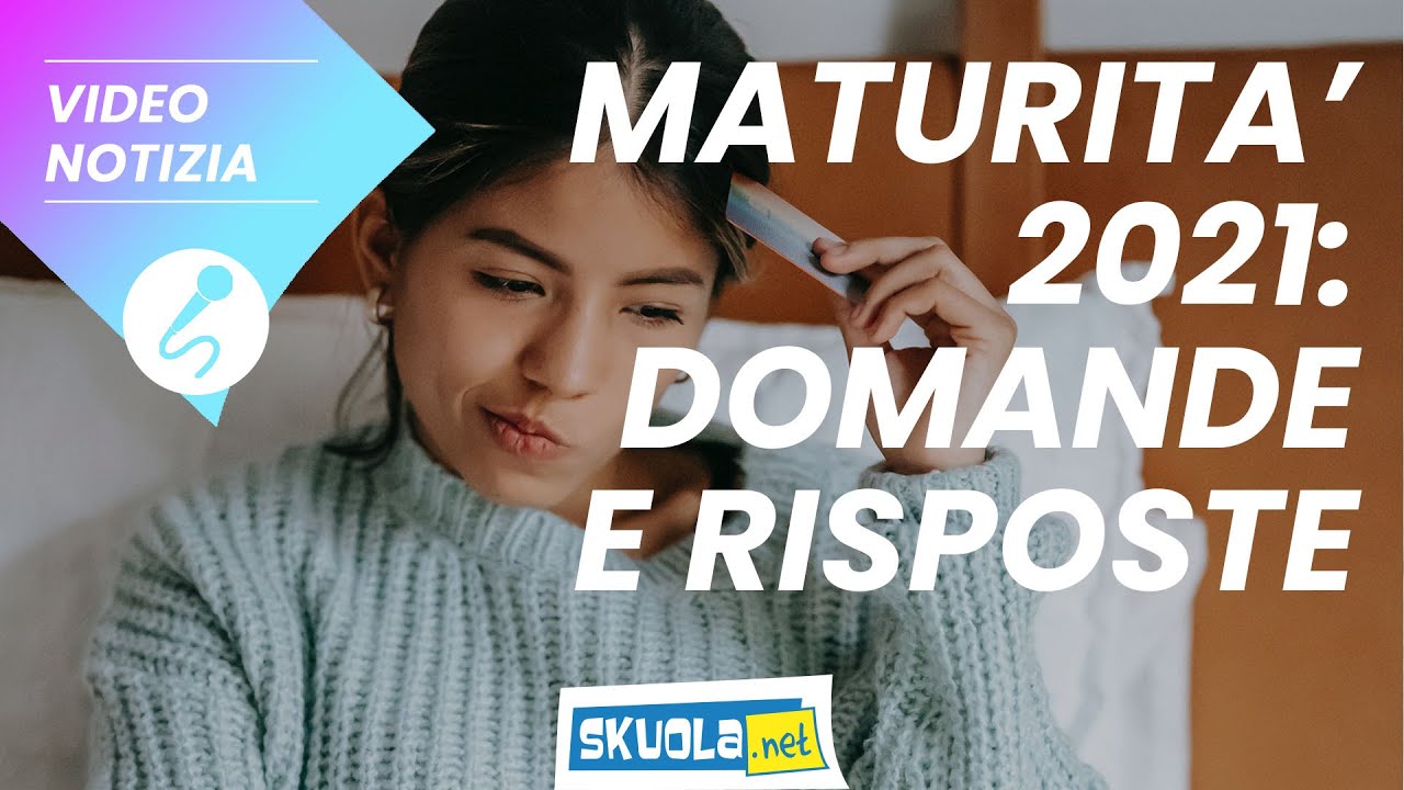 Maturità 2021: domande e risposte più frequenti