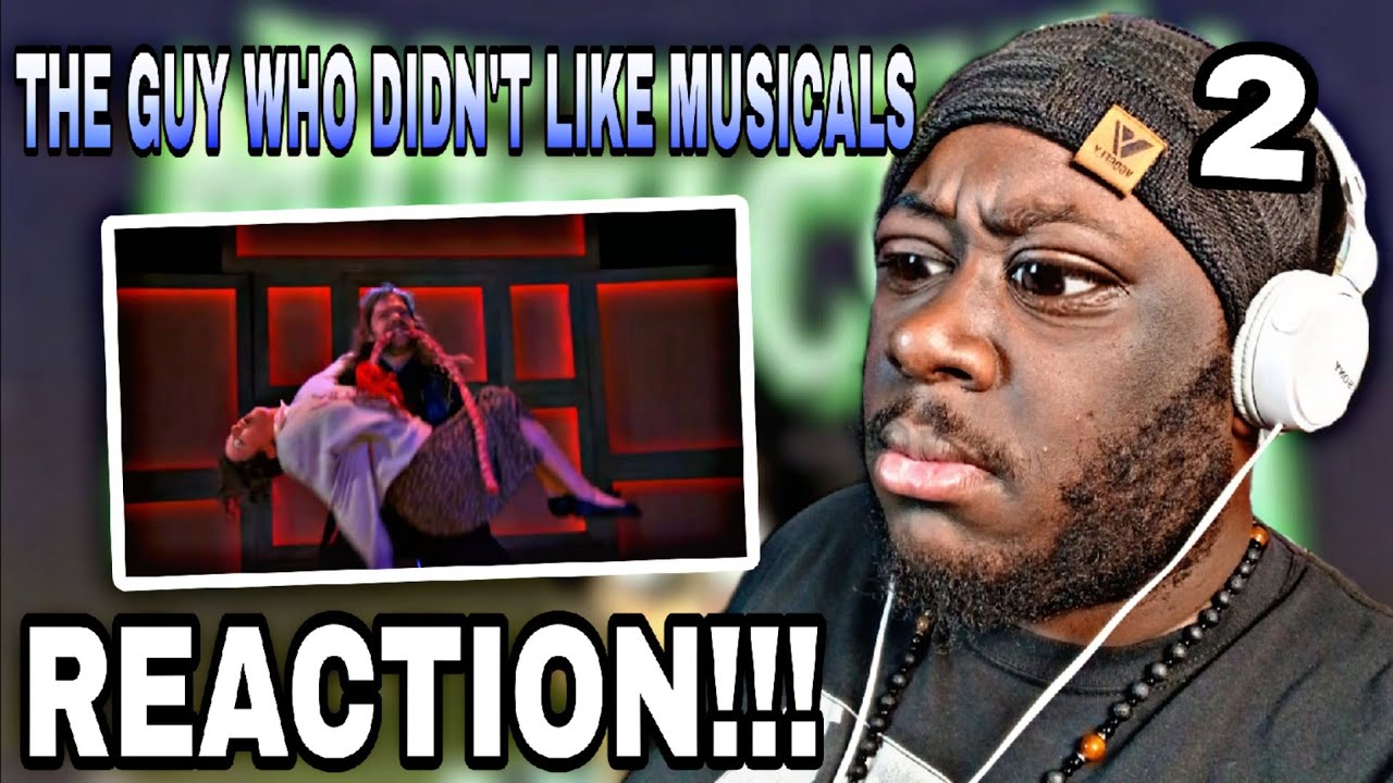 The Guy Who Didn't Like Musicals(REACTION) Part 2