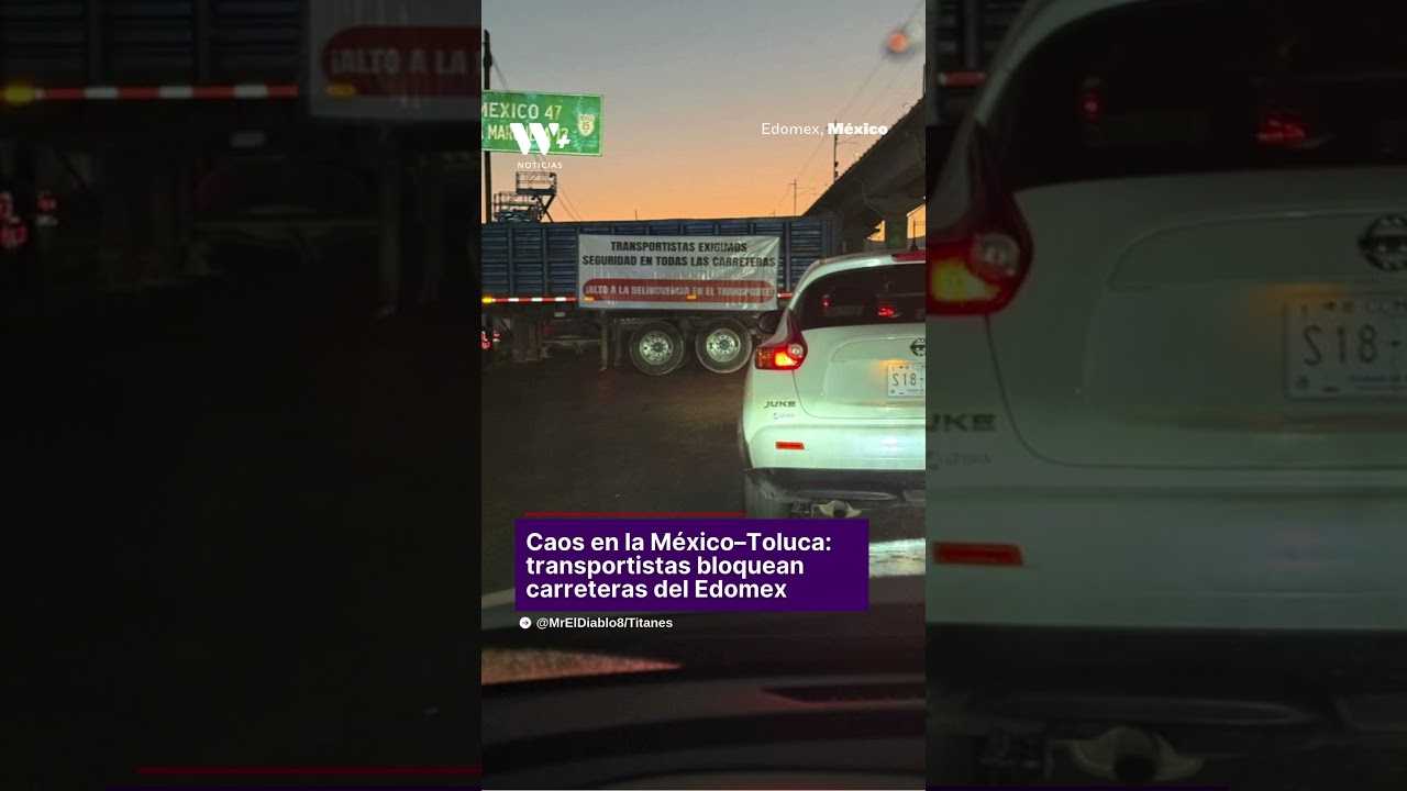 Bloqueo de transportistas paraliza la M&eacute;xico&ndash;Toluca; exigen seguridad