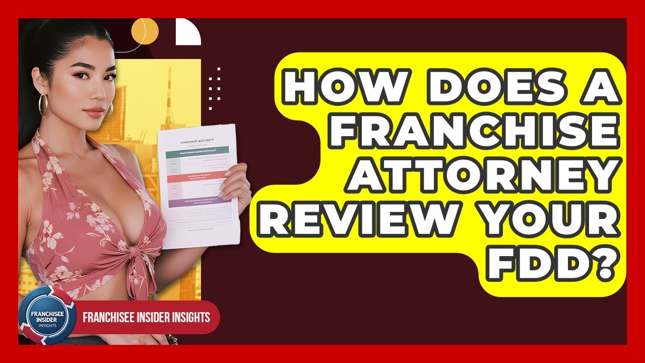 How Does A Franchise Attorney Review Your FDD? - Franchisee Insider Insights