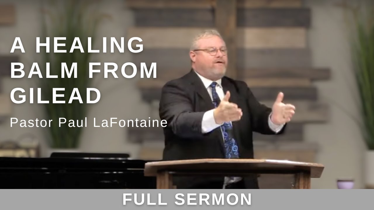 2022.08.21 - Bro. Paul LaFontaine - A Healing Balm from Gilead