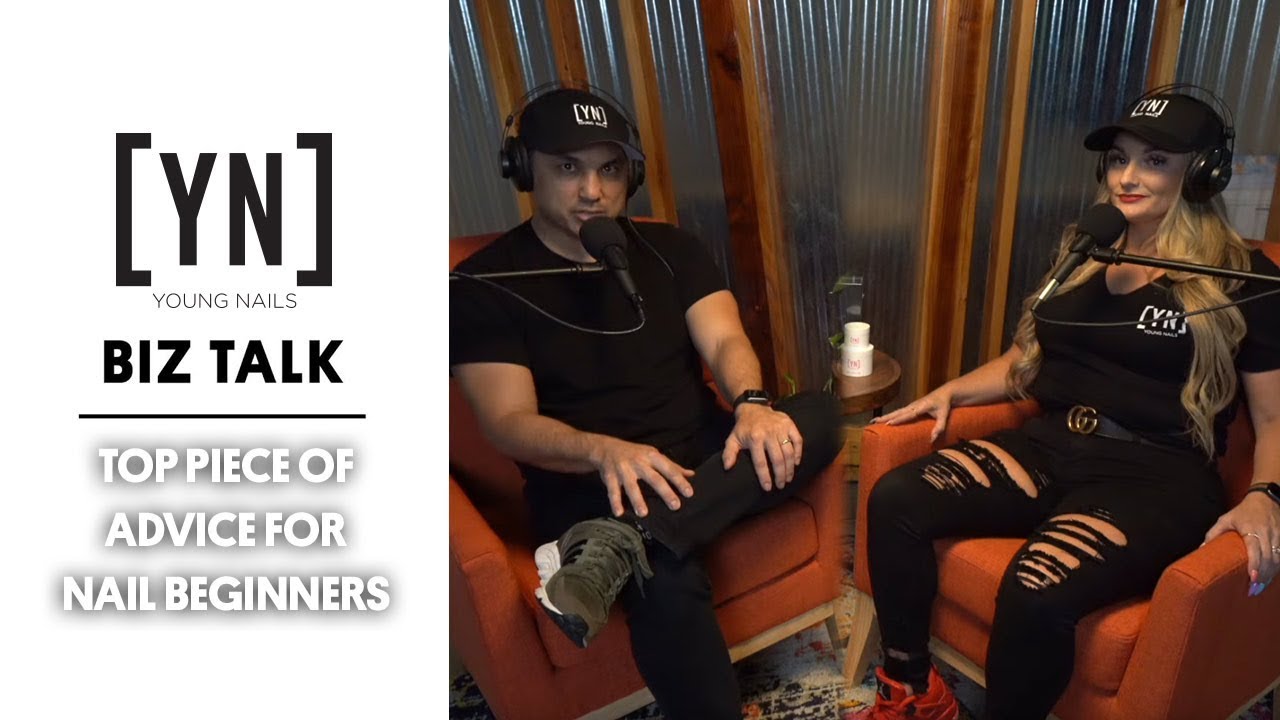The Biz Talk - Top Piece of Advice for Nail Beginners