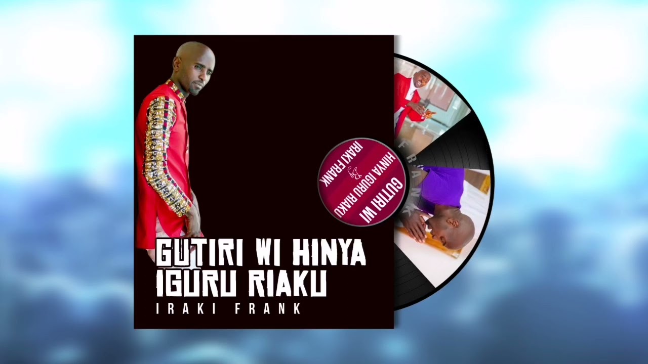 GUTIRI WI HINYA  BY IRAKI FRANK(sms Skiza 5963778 TO 811)