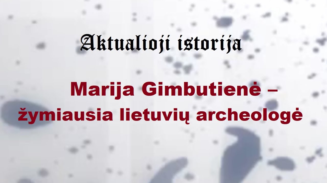 „Aktualioji istorija“ (126): Marija Gimbutienė – žymiausia lietuvių archeologė