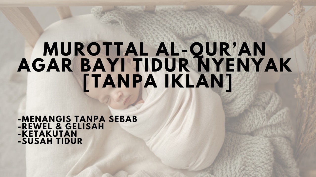 RUQYAH MUROTTAL PENGANTAR TIDUR BAYI, AYAT-AYAT AL-QUR'AN PENGANTAR TIDUR BAYI AGAR NYENYAK TIDUR