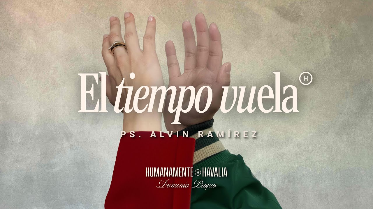 El Tiempo Vuela - Ps. Alvin Ramírez | Havalia México