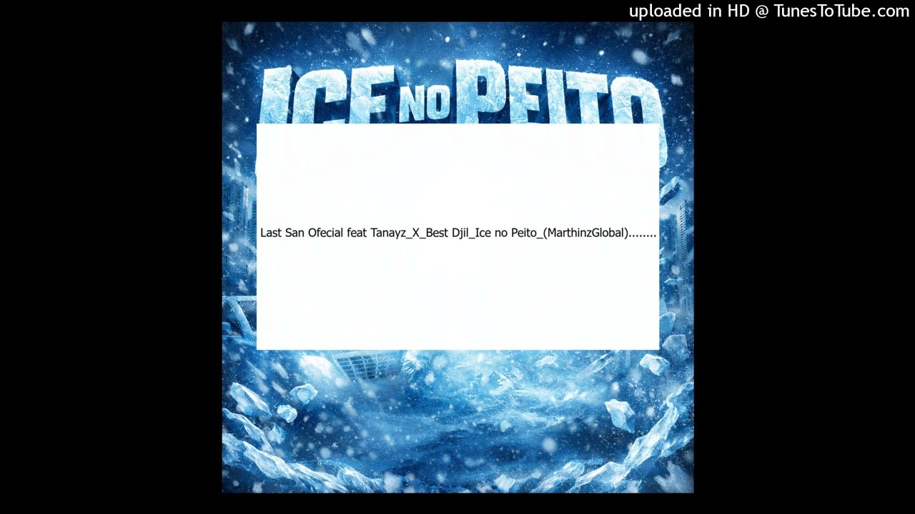 Last San Ofecial feat Tanayz_X_Best Djil_Ice no Peito_(MarthinzGlobal)........