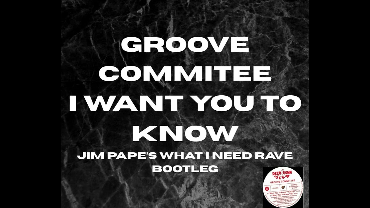 GROOVE COMMITEE : I WANT YOU TO KNOW - JIM PAPE'S WHAT I NEED RAVE BOOTLEG