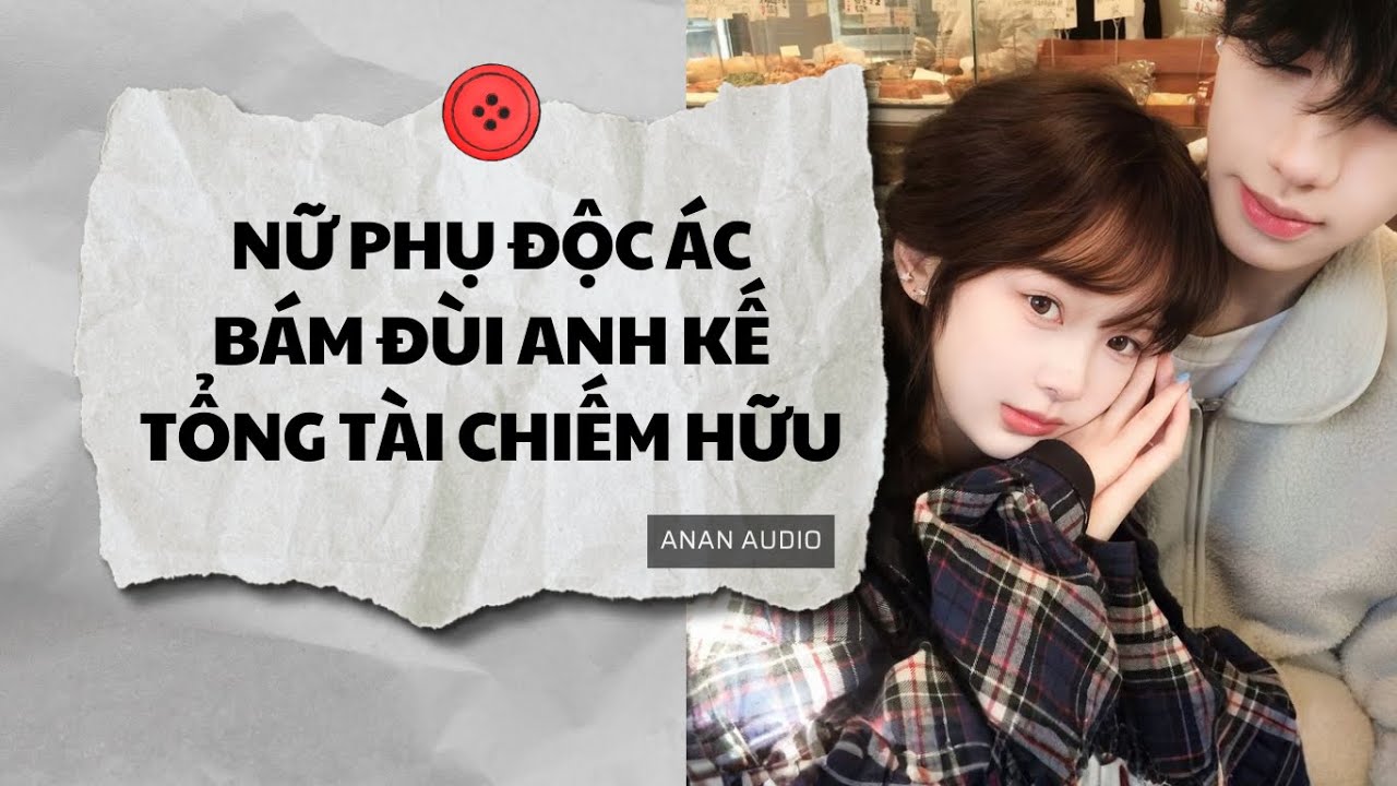 Truyện Audio || NỮ PHỤ ĐỘC ÁC BÁM ĐÙI ANH KẾ TỔNG TÀI THÍCH CHIẾM HỮU (Full) || AnAn Audio