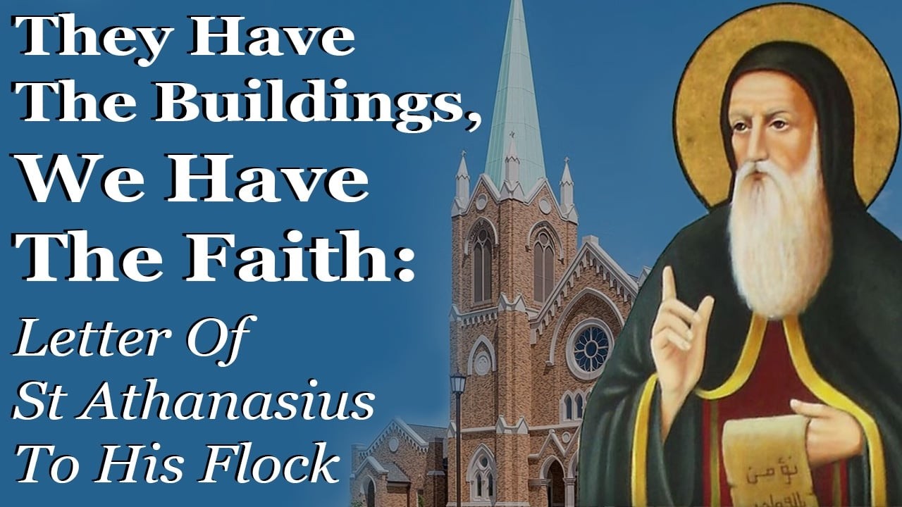 They Have The Buildings We Have The Faith: The Letter Of St Athanasius To His Flock