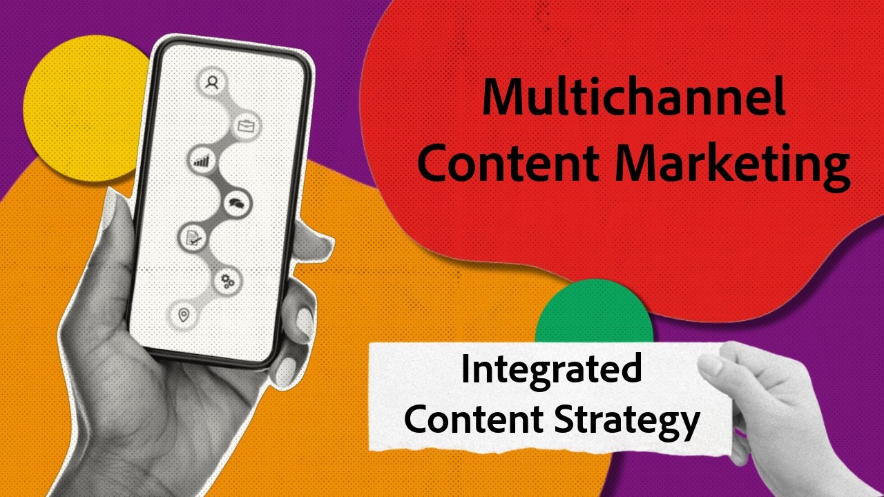 Multichannel Marketing | Integrated Content Strategy | Adobe