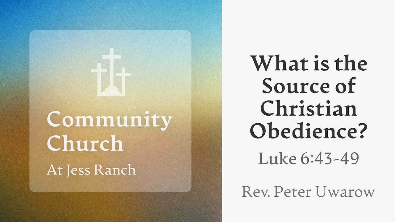 What is the Source of Christian Obedience? | Luke 6:43-49 | Rev. Peter Uwarow