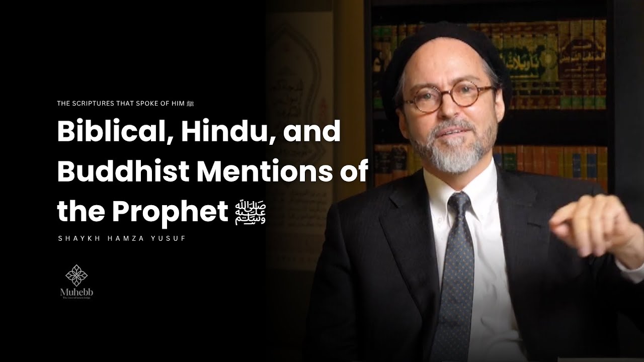 Proof of Prophet's Mention in Bible, Hindu and Buddhist Books - Shaykh Hamza Yusuf